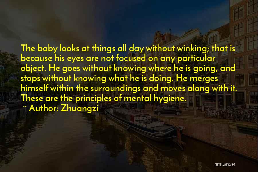 Zhuangzi Quotes: The Baby Looks At Things All Day Without Winking; That Is Because His Eyes Are Not Focused On Any Particular