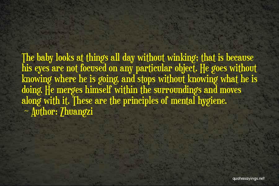 Zhuangzi Quotes: The Baby Looks At Things All Day Without Winking; That Is Because His Eyes Are Not Focused On Any Particular