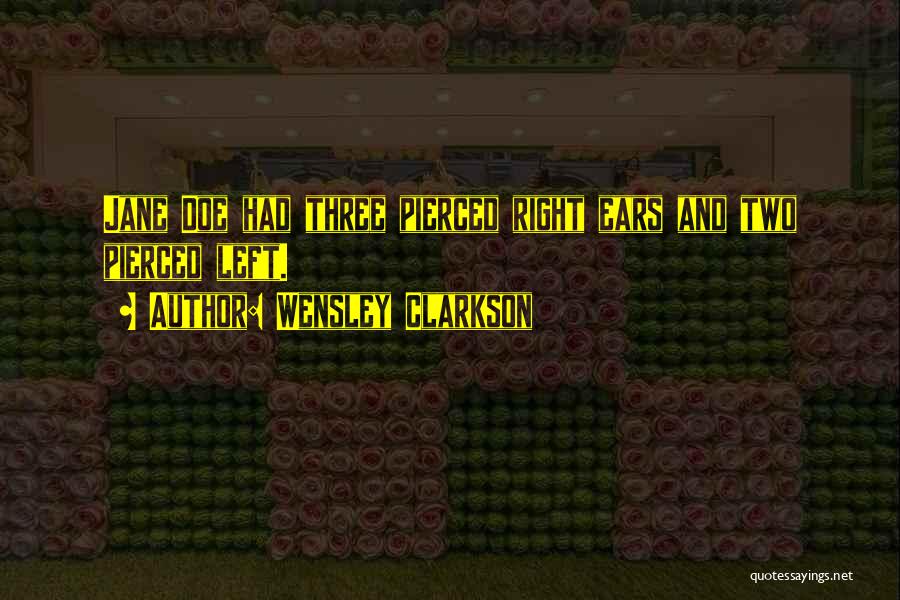 Wensley Clarkson Quotes: Jane Doe Had Three Pierced Right Ears And Two Pierced Left.