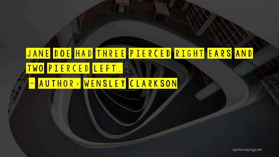 Wensley Clarkson Quotes: Jane Doe Had Three Pierced Right Ears And Two Pierced Left.