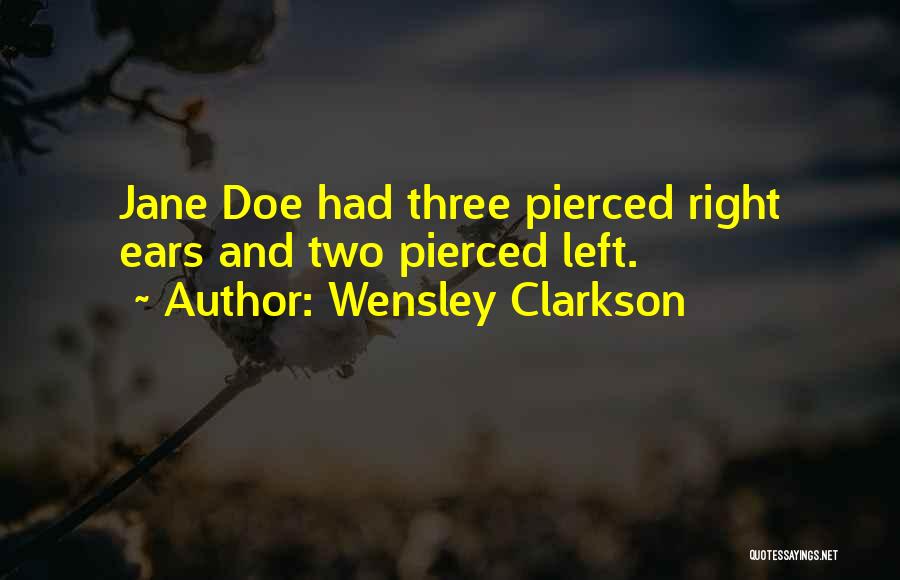 Wensley Clarkson Quotes: Jane Doe Had Three Pierced Right Ears And Two Pierced Left.