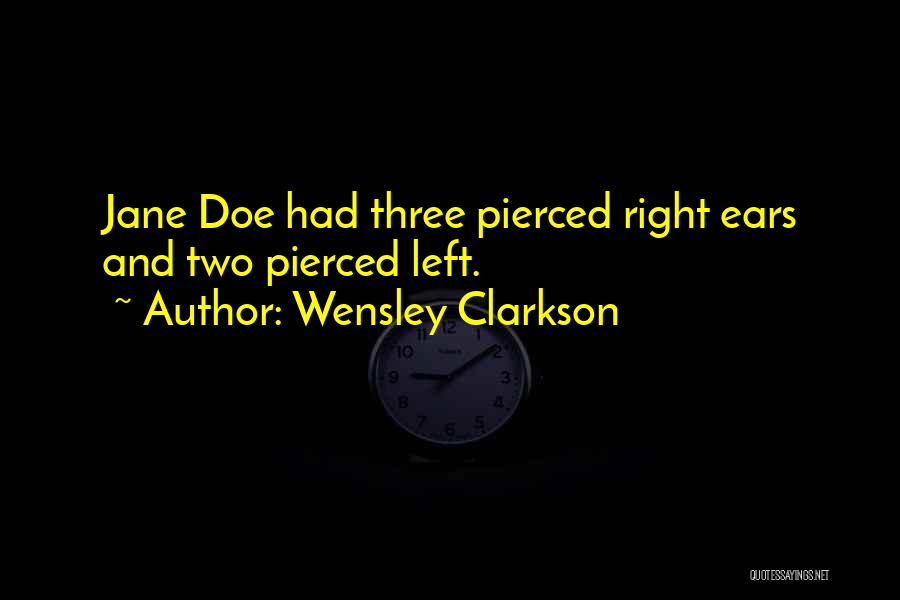 Wensley Clarkson Quotes: Jane Doe Had Three Pierced Right Ears And Two Pierced Left.