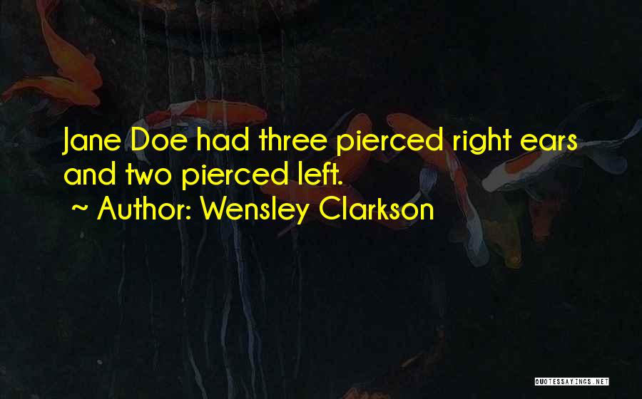 Wensley Clarkson Quotes: Jane Doe Had Three Pierced Right Ears And Two Pierced Left.