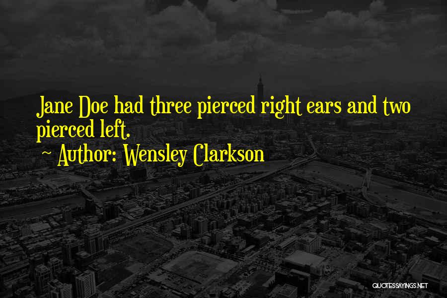 Wensley Clarkson Quotes: Jane Doe Had Three Pierced Right Ears And Two Pierced Left.