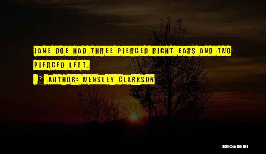 Wensley Clarkson Quotes: Jane Doe Had Three Pierced Right Ears And Two Pierced Left.