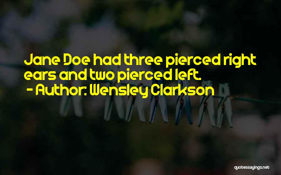 Wensley Clarkson Quotes: Jane Doe Had Three Pierced Right Ears And Two Pierced Left.