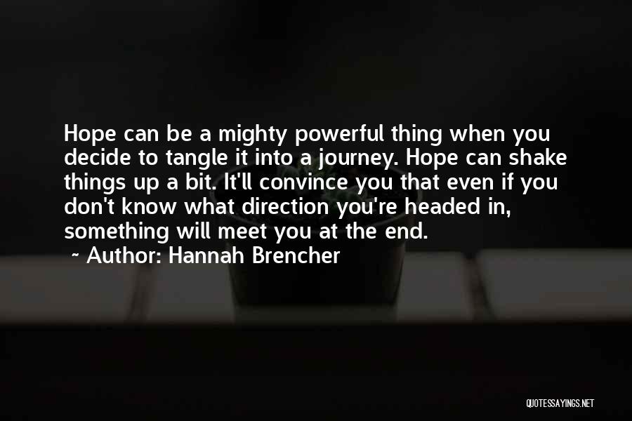 Hannah Brencher Quotes: Hope Can Be A Mighty Powerful Thing When You Decide To Tangle It Into A Journey. Hope Can Shake Things