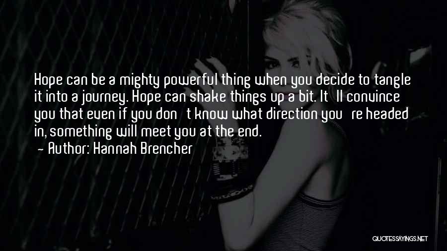 Hannah Brencher Quotes: Hope Can Be A Mighty Powerful Thing When You Decide To Tangle It Into A Journey. Hope Can Shake Things