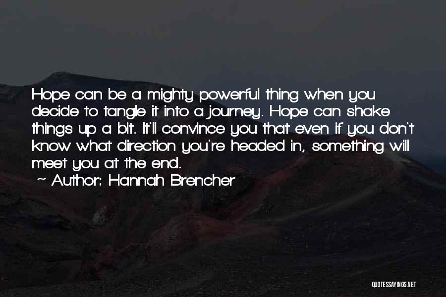 Hannah Brencher Quotes: Hope Can Be A Mighty Powerful Thing When You Decide To Tangle It Into A Journey. Hope Can Shake Things