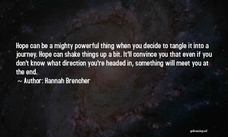 Hannah Brencher Quotes: Hope Can Be A Mighty Powerful Thing When You Decide To Tangle It Into A Journey. Hope Can Shake Things