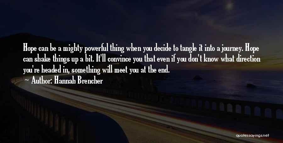 Hannah Brencher Quotes: Hope Can Be A Mighty Powerful Thing When You Decide To Tangle It Into A Journey. Hope Can Shake Things