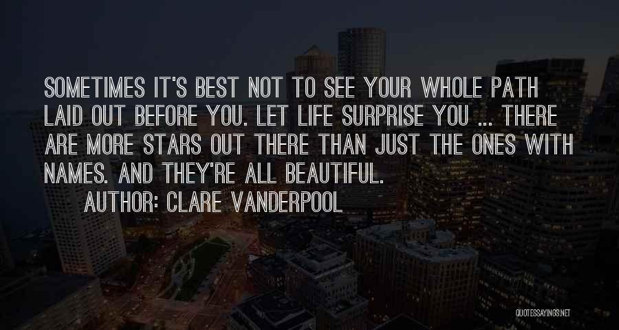 Clare Vanderpool Quotes: Sometimes It's Best Not To See Your Whole Path Laid Out Before You. Let Life Surprise You ... There Are