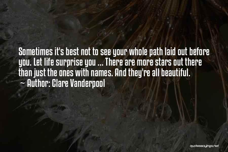 Clare Vanderpool Quotes: Sometimes It's Best Not To See Your Whole Path Laid Out Before You. Let Life Surprise You ... There Are