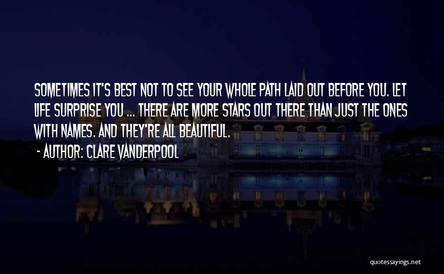 Clare Vanderpool Quotes: Sometimes It's Best Not To See Your Whole Path Laid Out Before You. Let Life Surprise You ... There Are