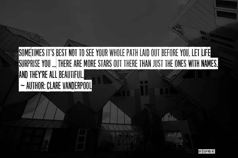 Clare Vanderpool Quotes: Sometimes It's Best Not To See Your Whole Path Laid Out Before You. Let Life Surprise You ... There Are