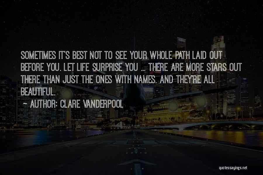 Clare Vanderpool Quotes: Sometimes It's Best Not To See Your Whole Path Laid Out Before You. Let Life Surprise You ... There Are