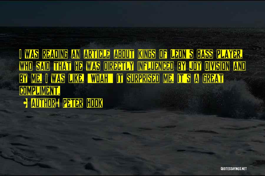 Peter Hook Quotes: I Was Reading An Article About Kings Of Leon's Bass Player, Who Said That He Was Directly Influenced By Joy