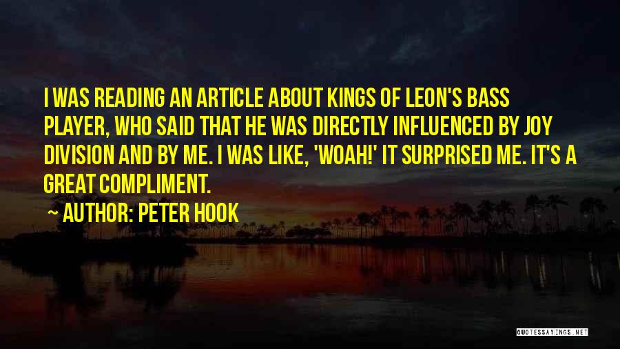 Peter Hook Quotes: I Was Reading An Article About Kings Of Leon's Bass Player, Who Said That He Was Directly Influenced By Joy