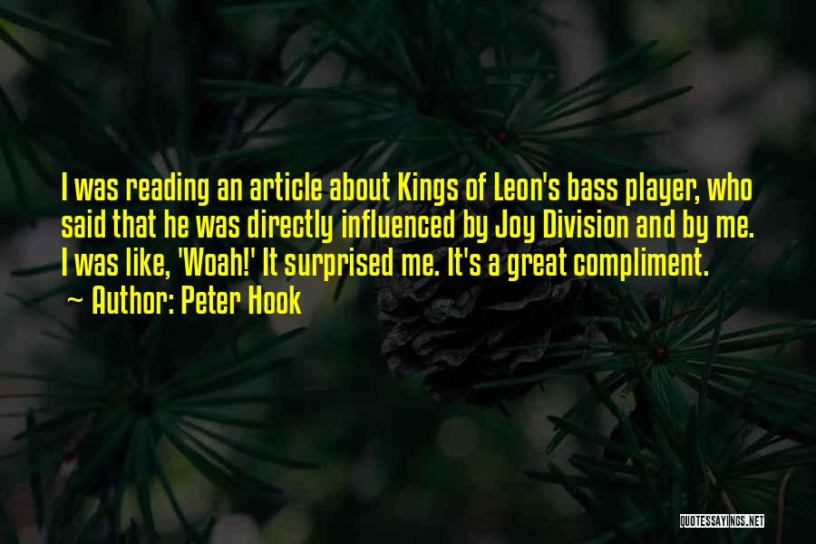 Peter Hook Quotes: I Was Reading An Article About Kings Of Leon's Bass Player, Who Said That He Was Directly Influenced By Joy