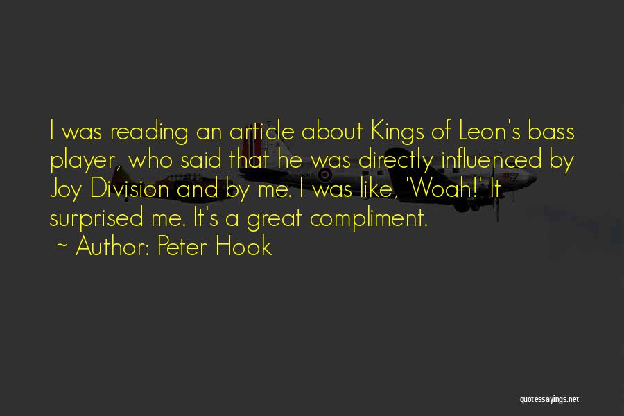 Peter Hook Quotes: I Was Reading An Article About Kings Of Leon's Bass Player, Who Said That He Was Directly Influenced By Joy