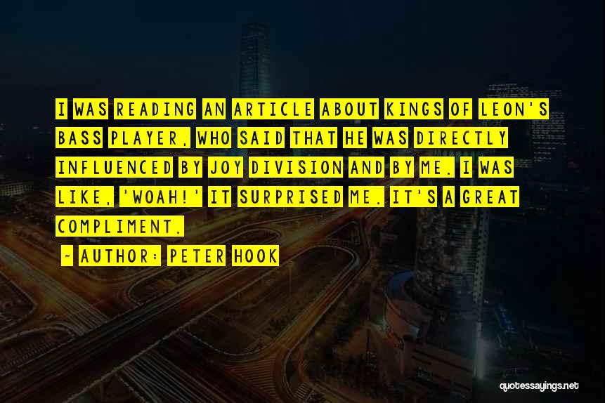 Peter Hook Quotes: I Was Reading An Article About Kings Of Leon's Bass Player, Who Said That He Was Directly Influenced By Joy