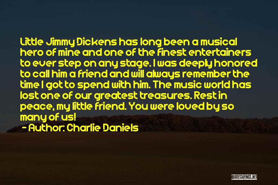 Charlie Daniels Quotes: Little Jimmy Dickens Has Long Been A Musical Hero Of Mine And One Of The Finest Entertainers To Ever Step