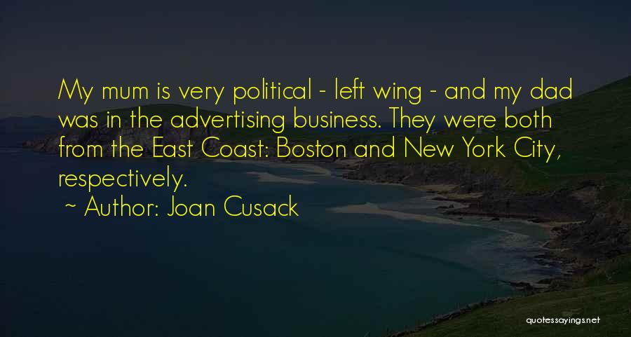 Joan Cusack Quotes: My Mum Is Very Political - Left Wing - And My Dad Was In The Advertising Business. They Were Both