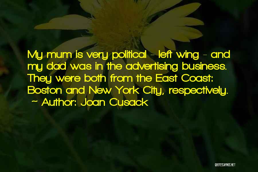 Joan Cusack Quotes: My Mum Is Very Political - Left Wing - And My Dad Was In The Advertising Business. They Were Both