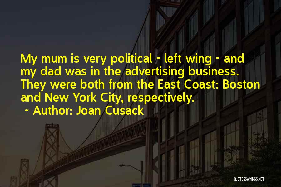 Joan Cusack Quotes: My Mum Is Very Political - Left Wing - And My Dad Was In The Advertising Business. They Were Both