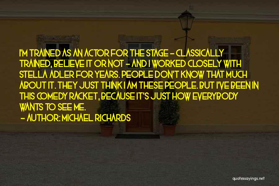 Michael Richards Quotes: I'm Trained As An Actor For The Stage - Classically Trained, Believe It Or Not - And I Worked Closely