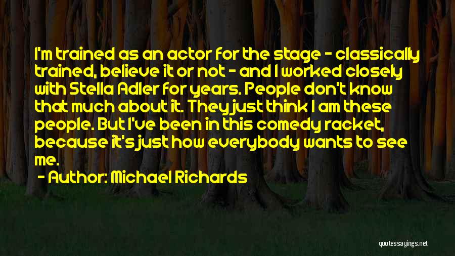 Michael Richards Quotes: I'm Trained As An Actor For The Stage - Classically Trained, Believe It Or Not - And I Worked Closely