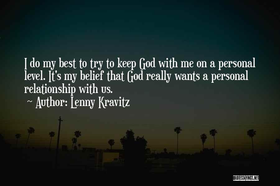 Lenny Kravitz Quotes: I Do My Best To Try To Keep God With Me On A Personal Level. It's My Belief That God