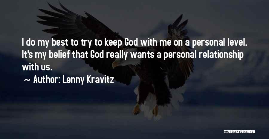 Lenny Kravitz Quotes: I Do My Best To Try To Keep God With Me On A Personal Level. It's My Belief That God