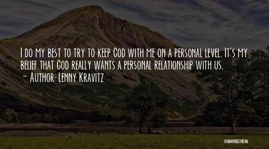 Lenny Kravitz Quotes: I Do My Best To Try To Keep God With Me On A Personal Level. It's My Belief That God
