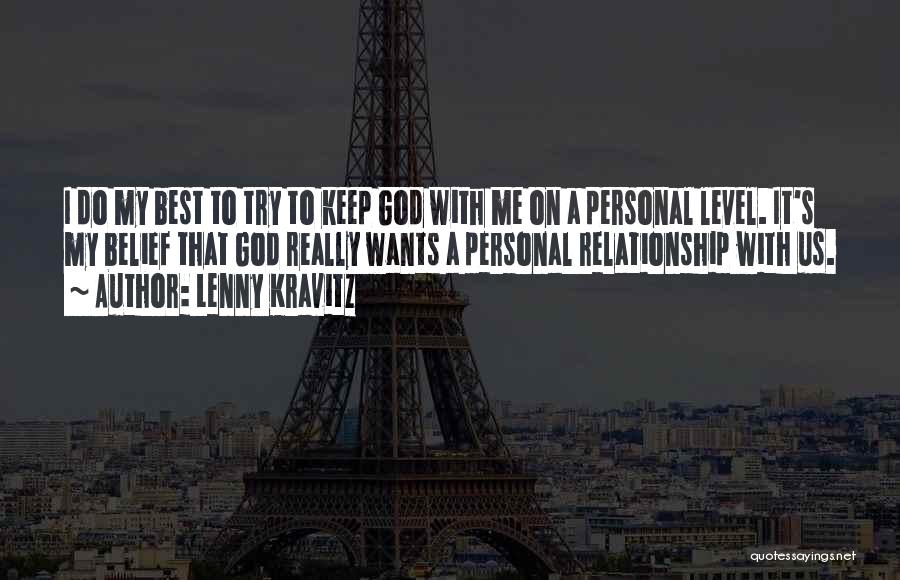 Lenny Kravitz Quotes: I Do My Best To Try To Keep God With Me On A Personal Level. It's My Belief That God