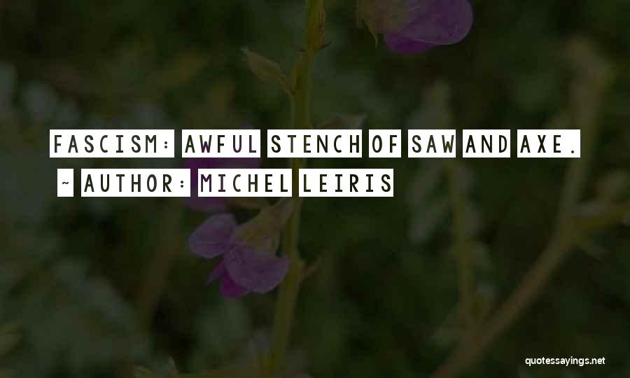 Michel Leiris Quotes: Fascism: Awful Stench Of Saw And Axe.
