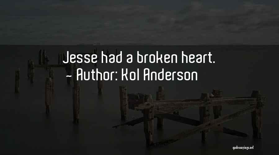 Kol Anderson Quotes: Jesse Had A Broken Heart.