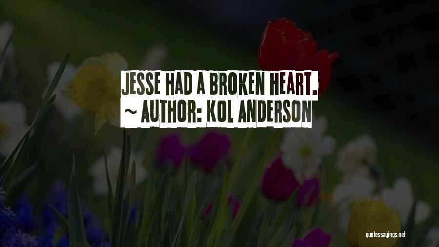Kol Anderson Quotes: Jesse Had A Broken Heart.