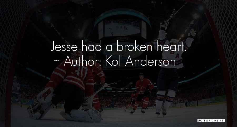 Kol Anderson Quotes: Jesse Had A Broken Heart.