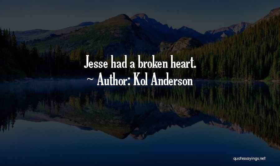 Kol Anderson Quotes: Jesse Had A Broken Heart.