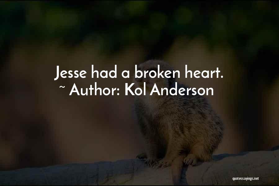 Kol Anderson Quotes: Jesse Had A Broken Heart.