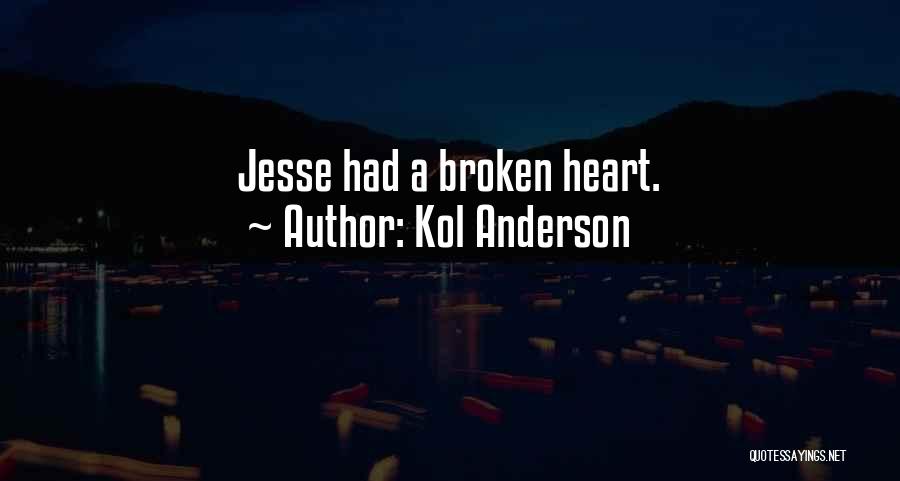 Kol Anderson Quotes: Jesse Had A Broken Heart.