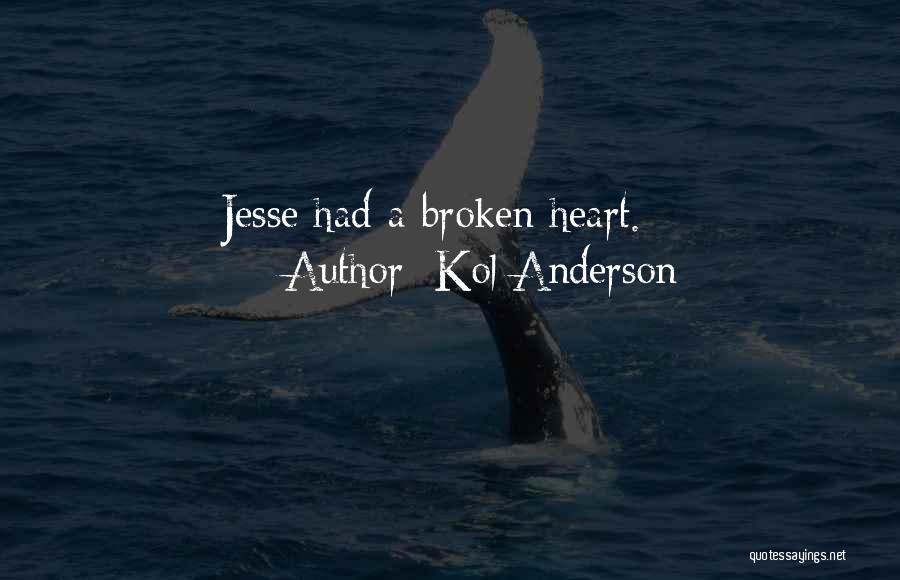 Kol Anderson Quotes: Jesse Had A Broken Heart.