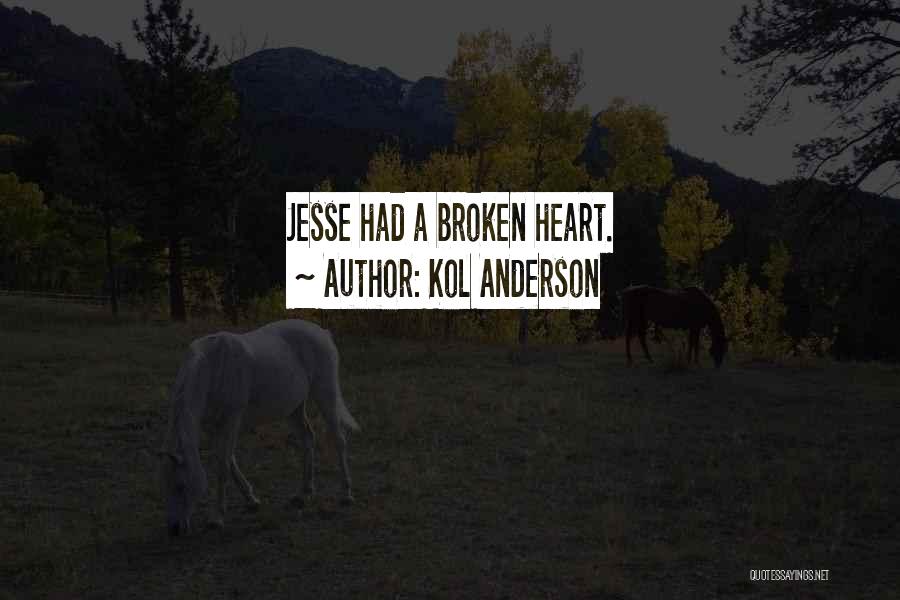 Kol Anderson Quotes: Jesse Had A Broken Heart.