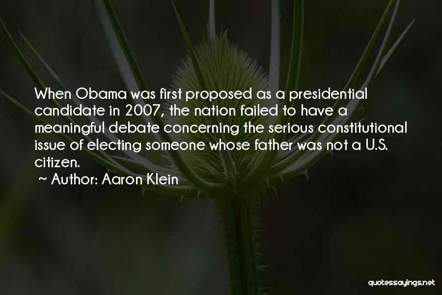 Aaron Klein Quotes: When Obama Was First Proposed As A Presidential Candidate In 2007, The Nation Failed To Have A Meaningful Debate Concerning