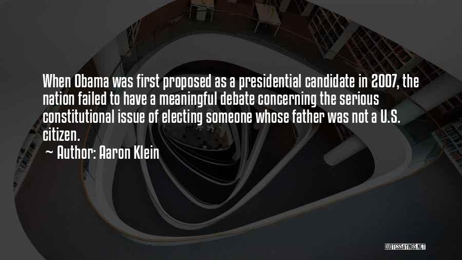Aaron Klein Quotes: When Obama Was First Proposed As A Presidential Candidate In 2007, The Nation Failed To Have A Meaningful Debate Concerning