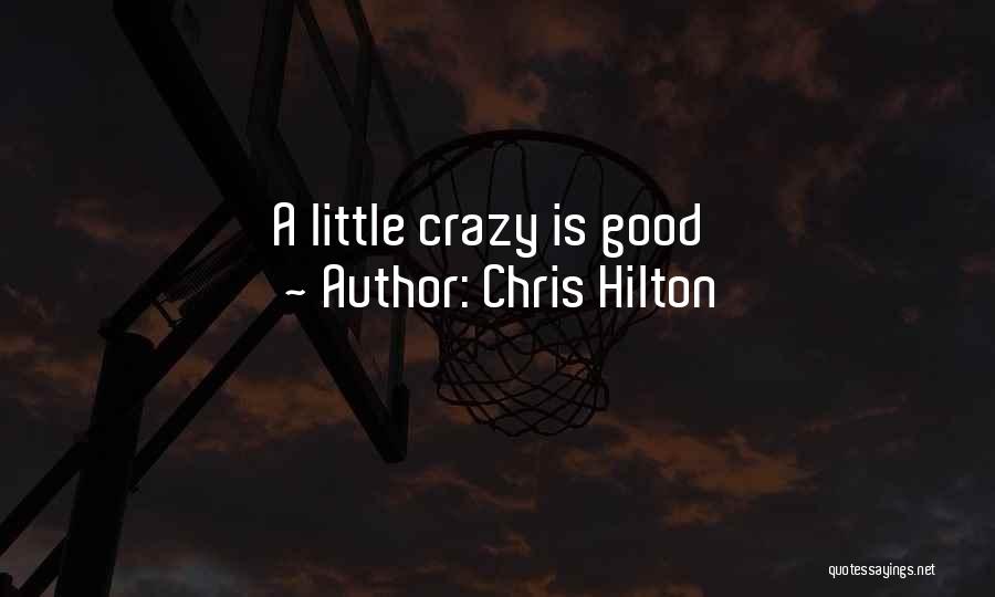 Chris Hilton Quotes: A Little Crazy Is Good