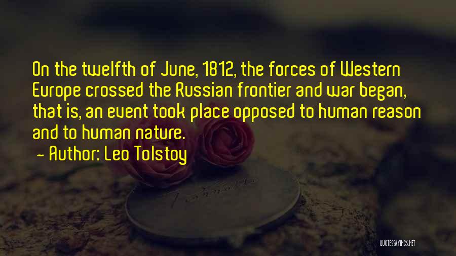 Leo Tolstoy Quotes: On The Twelfth Of June, 1812, The Forces Of Western Europe Crossed The Russian Frontier And War Began, That Is,