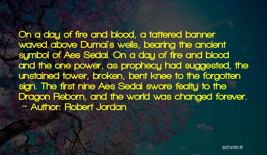 Robert Jordan Quotes: On A Day Of Fire And Blood, A Tattered Banner Waved Above Dumai's Wells, Bearing The Ancient Symbol Of Aes