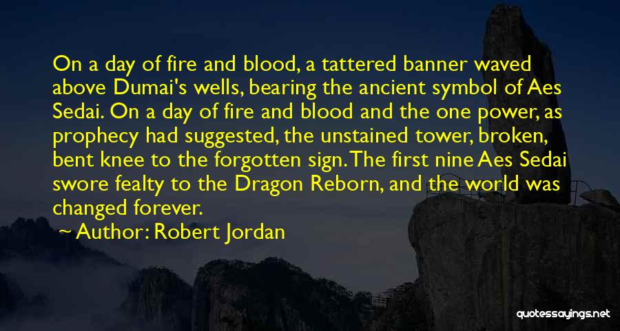 Robert Jordan Quotes: On A Day Of Fire And Blood, A Tattered Banner Waved Above Dumai's Wells, Bearing The Ancient Symbol Of Aes